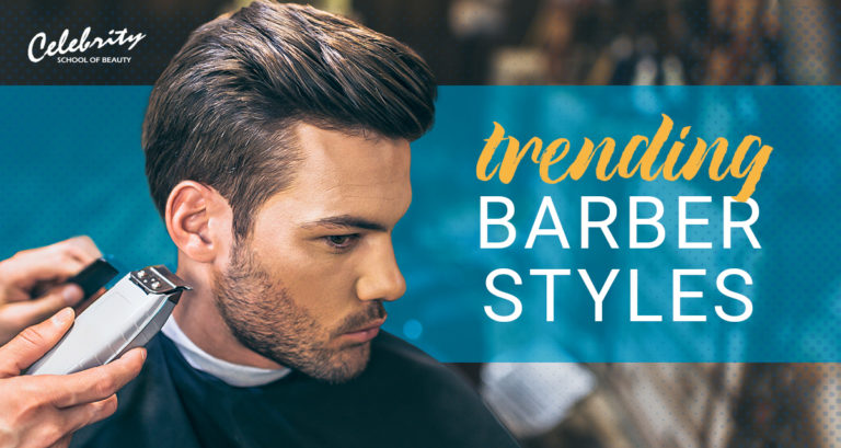 Barber Styles Now Trending - Celebrity School of Beauty
